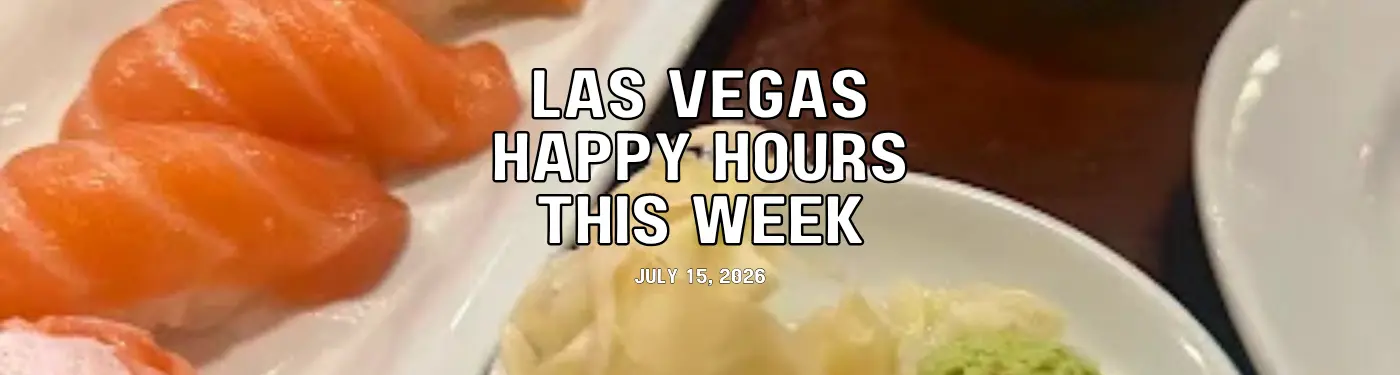 Las Vegas Advisor Happy Hours This Week July 15, 2026